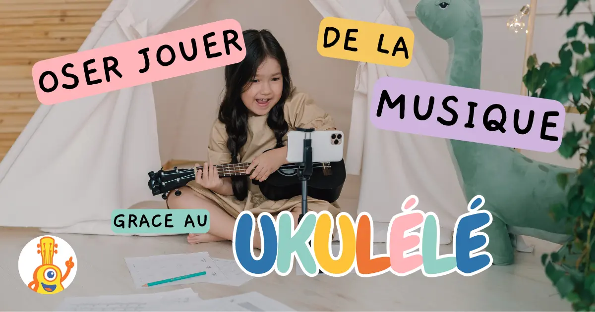 oser jouer de la musique et jouer du ukulélé