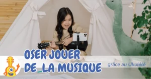 Oser jouer de la musique grace au ukulele